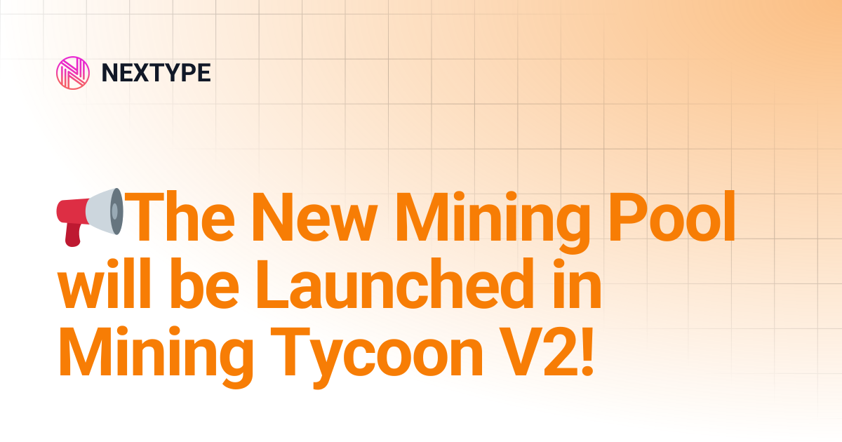 📢The New Mining Pool will be Launched in Mining Tycoon V2! | NEXTYPE