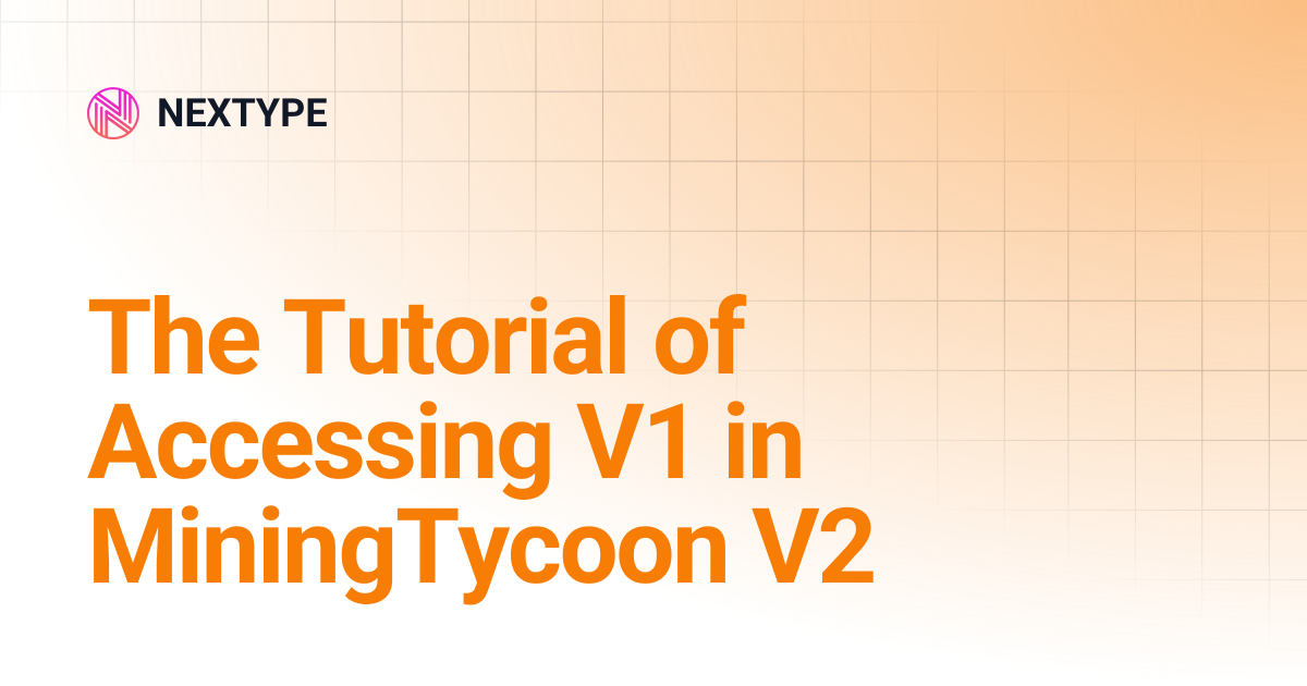 The Tutorial of Accessing V1 in MiningTycoon V2 | NEXTYPE