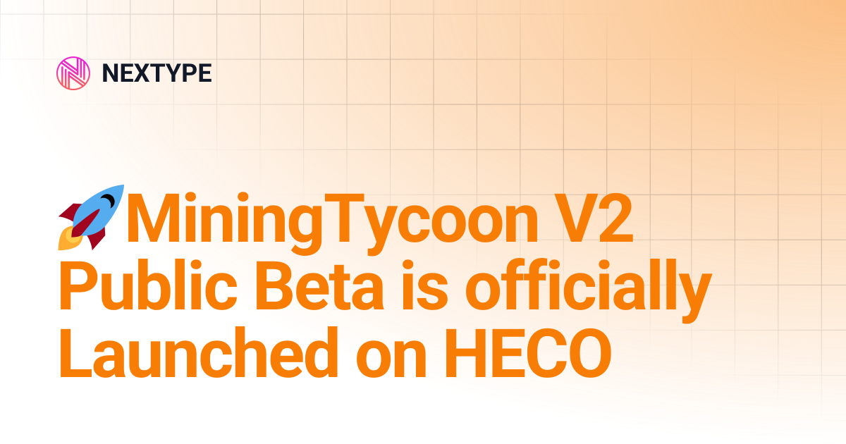 🚀MiningTycoon V2 Public Beta is officially Launched on HECO | NEXTYPE